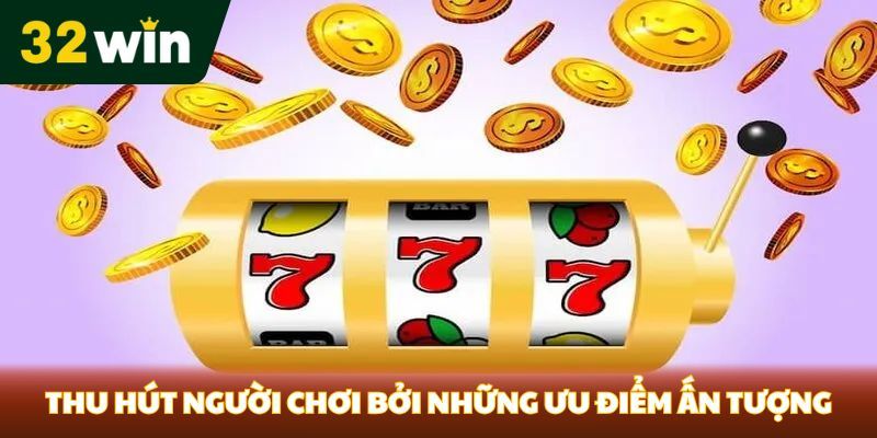 Ấn tượng và mẹo chơi nổ hũ 32win dễ nhớ