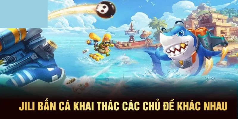 Điểm mạnh nổi trội về Jili Bắn Cá